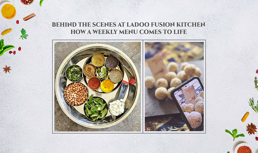 Behind the Scenes at Ladoo Fusion Kitchen: How a Weekly Menu Comes to Life